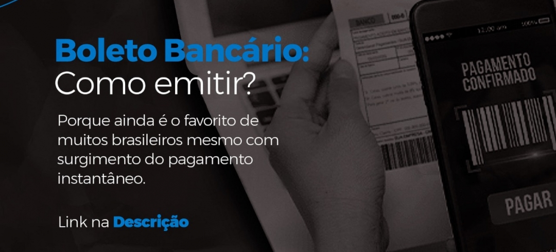 Boleto Bancário: Como emitir e porque ainda é o favorito de muitos brasileiros?