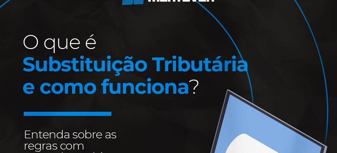 O que é Substituição Tributária e como funciona