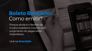 Boleto Bancário: Como emitir e porque ainda é o favorito de muitos brasileiros?