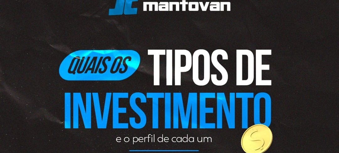 Quais os tipos de investimento, e o perfil de cada um?