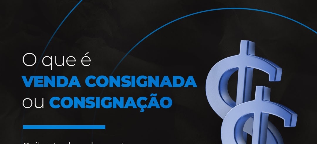 O que é venda consignada ou consignação